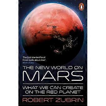 The New World On Mars What We Can Create On The Red Planet - Robert Zubrin