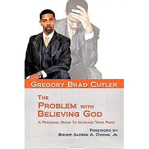 The Problem With Believing God: A Personal Guide To Increase Your Faith