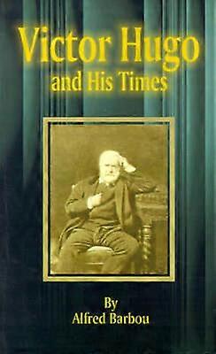 Victor Hugo and His Times