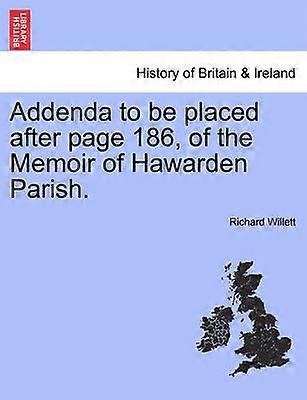 Addenda to be placed after page 186 of the Memoir of Hawarden Parish