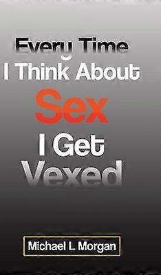 Every Time I Think About Sex I Get Vexed