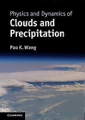 Physics and Dynamics of Clouds and Precipitation