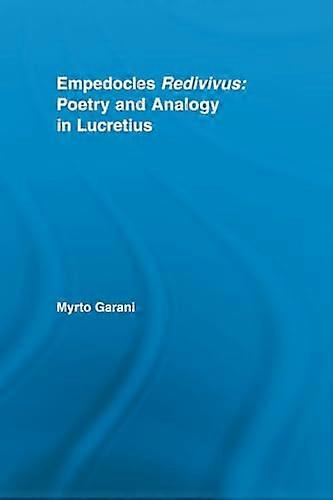 Empedocles Redivivus: Poetry and Analogy in Lucretius
