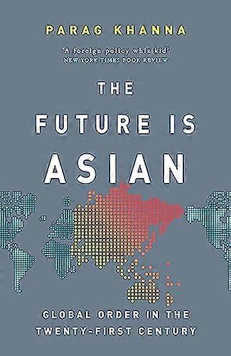 The Future Is Asian: Global Order in the Twenty first Century