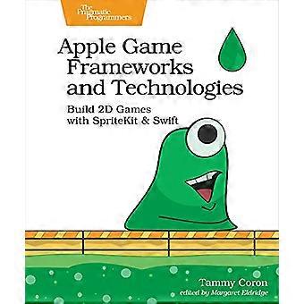 Apple Game Frameworks and Technologies Build 2D Games with SpriteKit & Swift