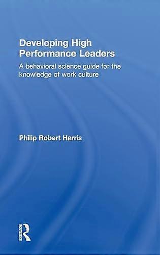 Developing High Performance Leaders: A Behavioral Science Guide for the Knowledge of Work Culture