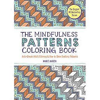 The Mindfulness Patterns Coloring Book Anti Stress Adult Coloring & How to Draw Soothing Patterns