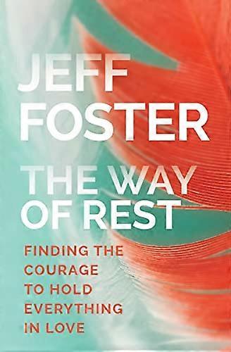 Way of Rest: Finding the Courage to Hold Everything in Love
