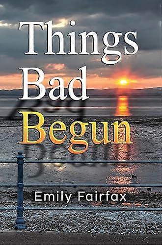 Things Bad Begun - Emily Fairfax