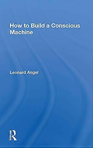 How to Build a Conscious Machine