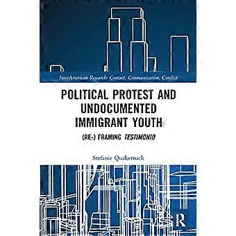 Politisk protest og udokumentert innvandrerungdom: (Re-) innramming Testimonio (InterAmerican Research: Kontakt, kommunikasjon, konflikt)