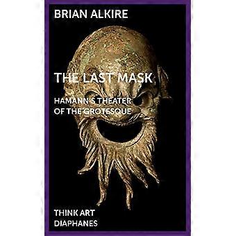 Die letzte Maske - Hamanns Theater der Groteske