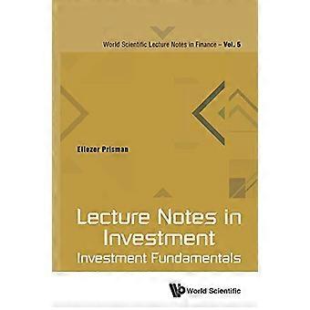 Lecture Notes In Investment: Investment Fundamentals (World Scientific Lecture Notes In Finance)