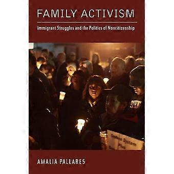Family Activism Immigrant Struggles and the Politics of Noncitizenship
