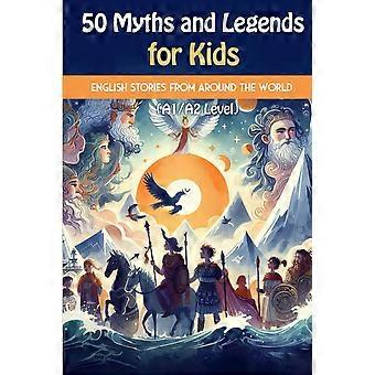 50 myths and legends for kids - beginner english stories from around the world a1a2 level a mix of global myths and legends, including greek, norse, a