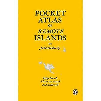 Pocket Atlas of Remote Islands Fifty Islands I Have Not Visited and Never Will