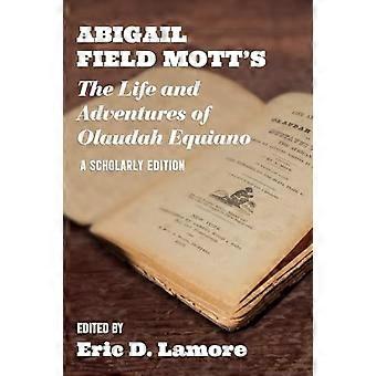 Abigail Field Motts Das Leben und die Abenteuer von Olaudah Equiano: Eine wissenschaftliche Ausgabe