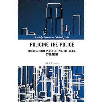 Policing the Police International Perspectives on Police Oversight
