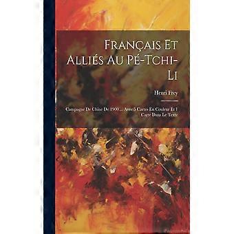 Franais Et Allis Au P-tchi-li Campagne De Chine De 1900. Avec 5 Cartes En Coul - Henri Frey - Paperback - English Book - History