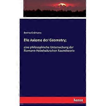 Die Axiome Der Geometryeine Philosophische Untersuchung Der Riemann-helmholtzsch - Benno Erdmann - Paperback - English Book - History
