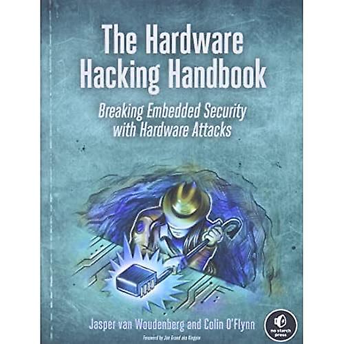 Das Hardware-Hacking-Handbuch: Eingebettete Sicherheit durch Hardwareangriffe durchbrechen