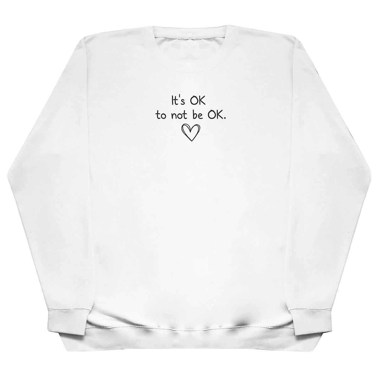 It's Ok To Not Be Ok - Huge Oversized Comfy Sweater