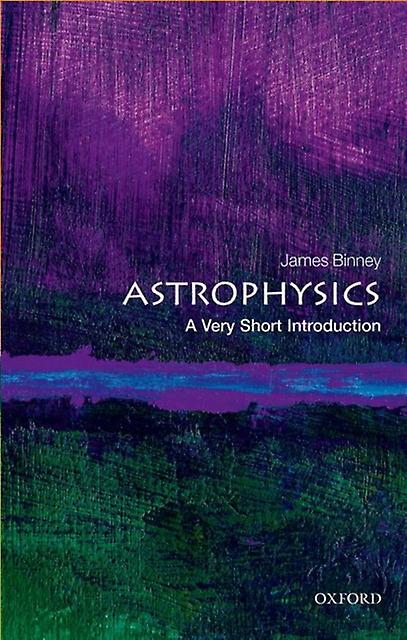 Astrophysics A Very Short Introduction - James Binney