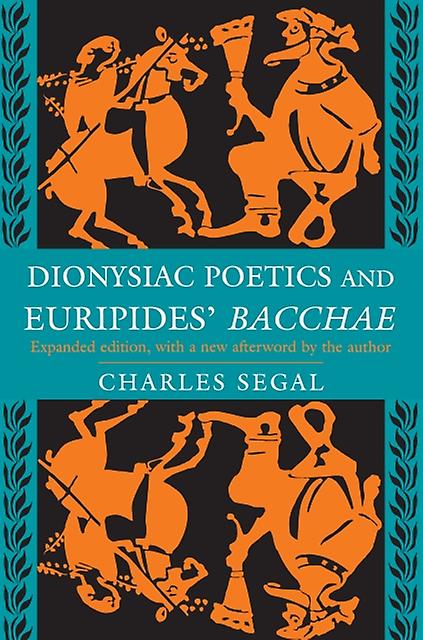 Dionysiac Poetics And Euripides Bacchae by Charles Segal Paperback