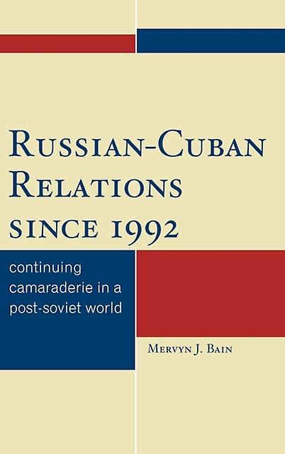 Russiancuban Relations Since 1992 by Mervyn J. Bain Paperback Book