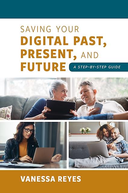 Saving Your Digital Past Present And Future by Vanessa Reyes Paperback Book