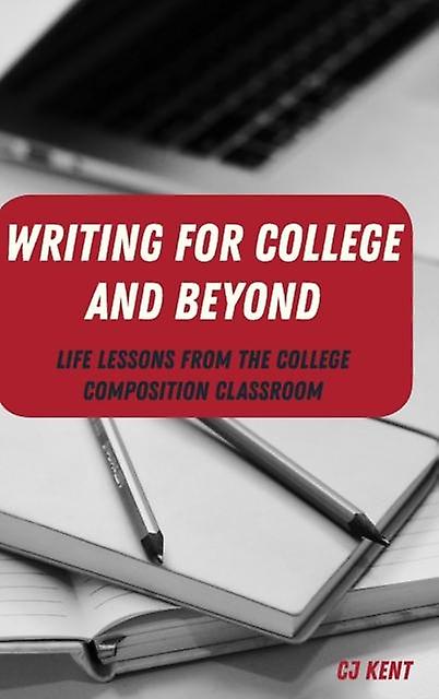 Writing For College And Beyond by CJ Kent Paperback Book