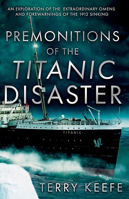 Premonitions Of The Titanic Disaster by Terry Keefe Paperback