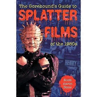 Gorehounds guide til splatterfilm fra 1980'erne - Scott Aaron Stine