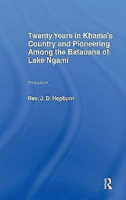 Twenty Years in Khama Country and Pioneering Among the Batuana of Lake Ngami
