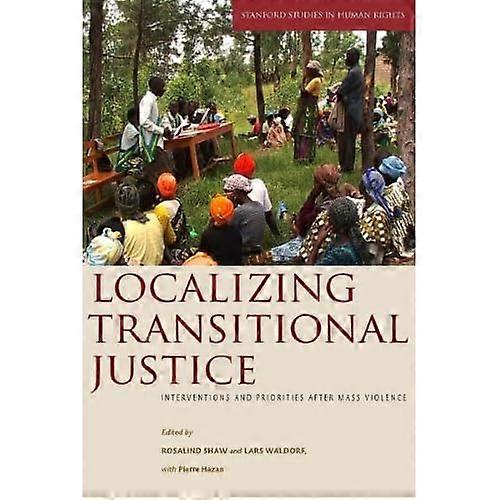 Localizing Transitional Justice: Interventions and Priorities After Mass Violence