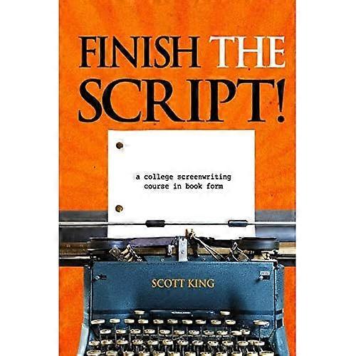 Finish the Script!: A College Screenwriting Course in Book Form