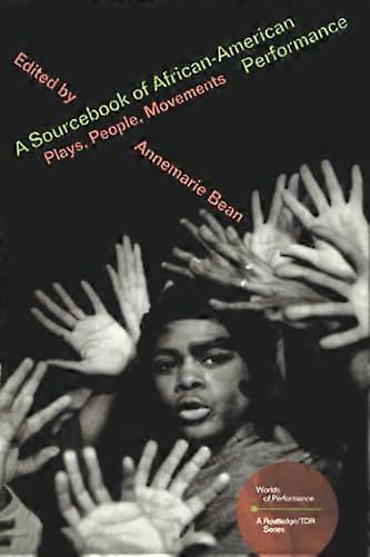 A Sourcebook on African American Performance: Plays People Movements
