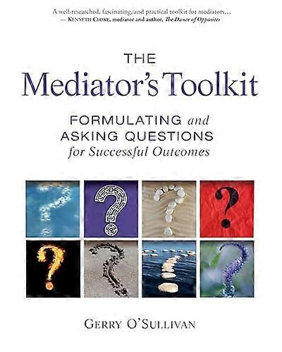 The Mediators Toolkit: Formulating and Asking Questions for Successful Outcomes