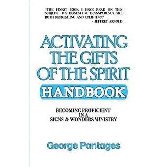 Activating The Gifts Of The Spirit Handbook Becoming Proficient In A Signs & Won - George Pantages - Paperback - en Book