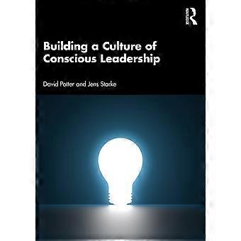 Building A Culture Of Conscious Leadership - David Potter