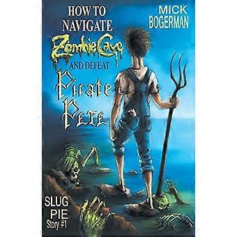 Wie man Zombie Cave und besiege Piraten Pete (Slug Pie Stories)