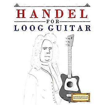 Händel voor Loog Gitaar : 10 Eenvoudige Thema's voor Loog Gitaar Beginner Boek