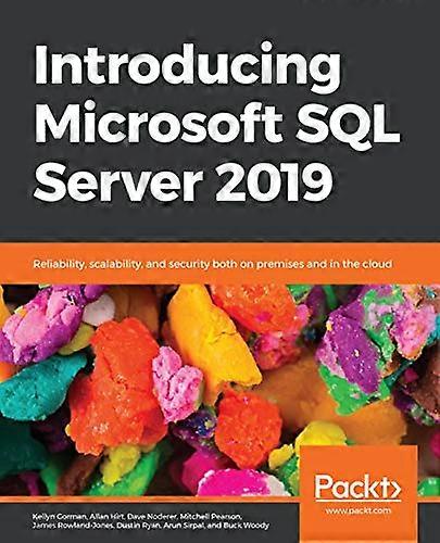 Introducing Microsoft SQL Server 2019: Reliability, scalability, and security both on premises and in the cloud