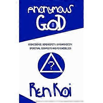 Dio anonimo: coincidenza, serendipità, sincronicità, indicazioni spirituali e psichedelici