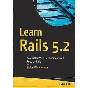 Learn Rails 5.2 Accelerated Web Development With Ruby On Rails - Stefan Wintermeyer - Paperback - en Book