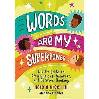 Words Are My Superpower A Kids Guide to Affirmations Mantras and Positive Thinking