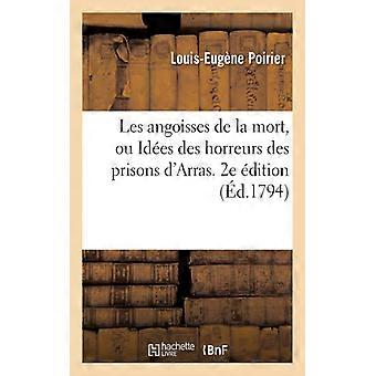 Les Angoisses De La Mort Ou Ides Des Horreurs Des Prisons D'arras 2e Ditio - TBD - Paperback - English Book - History