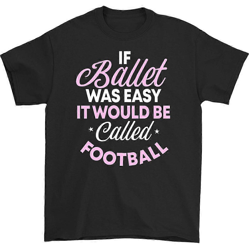 If Ballet Was Easy It Would Be Called Football T-shirt