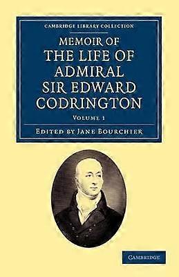 Memoir of the Life of Admiral Sir Edward Codrington Volume 1 Cambridge Library Collection  Naval and Military History