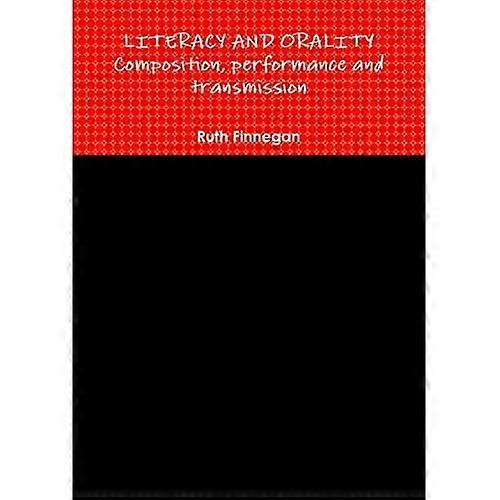 LITERACY AND ORALITY composition, performance and transmission